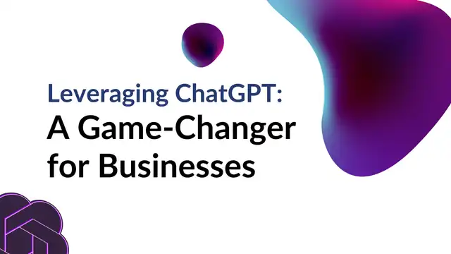 Leveraging ChatGPT: A Game-Changer for Businesses